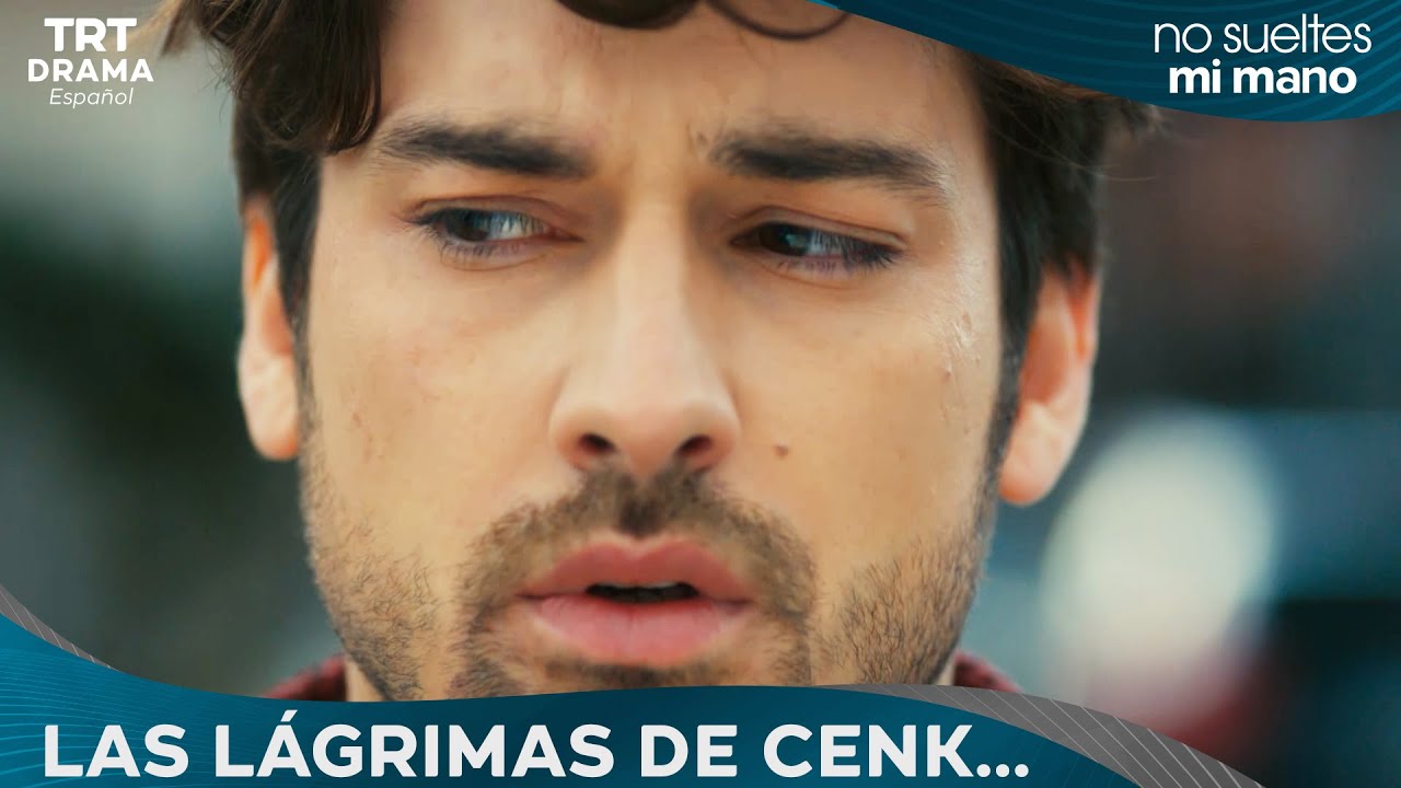 Las lágrimas de Cenk - No Sueltes Mi Mano