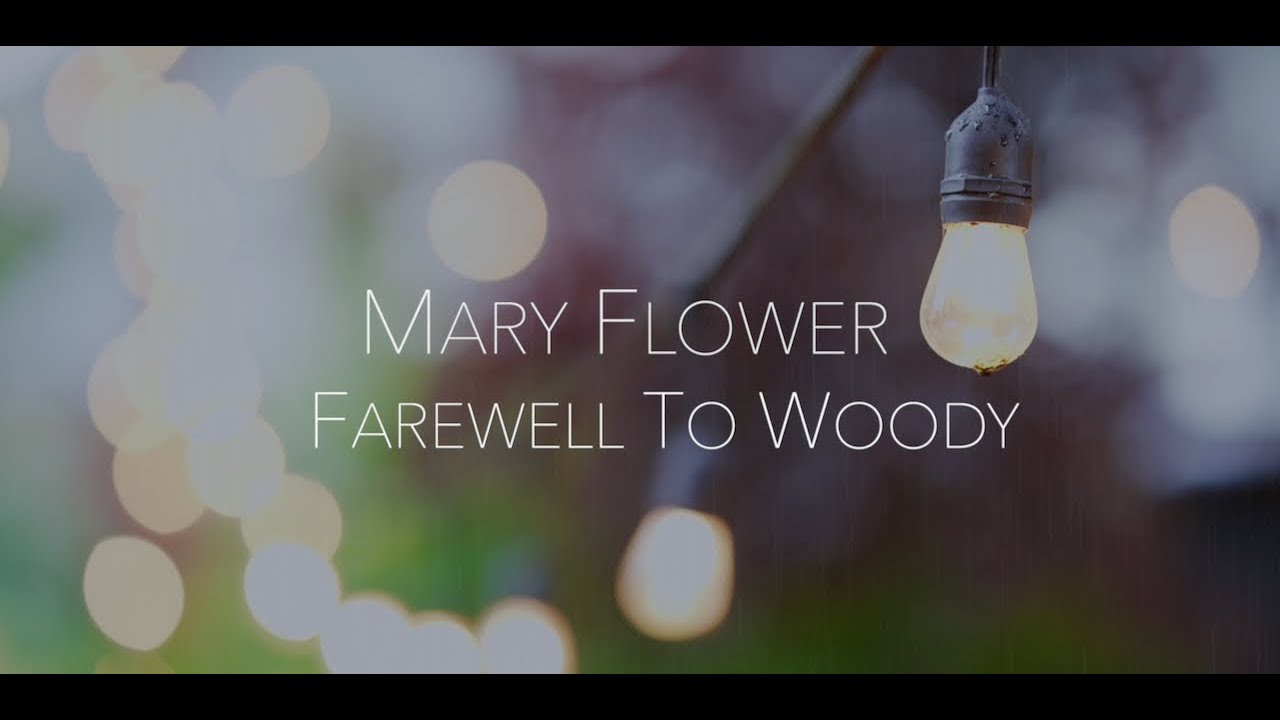 Farewell To Woody -Mary Flower