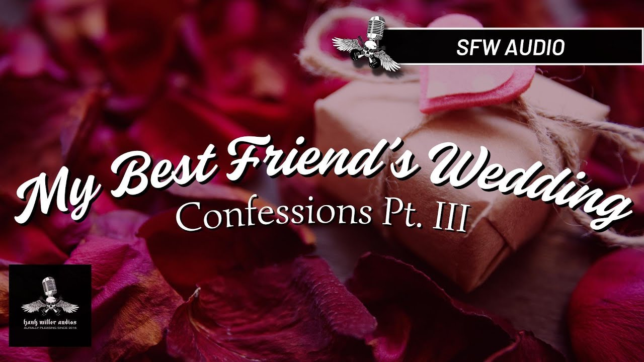 Friends To Lovers ASMR | My Best Friend's Wedding: Confessions (3) | Hank Miller Audios 💍