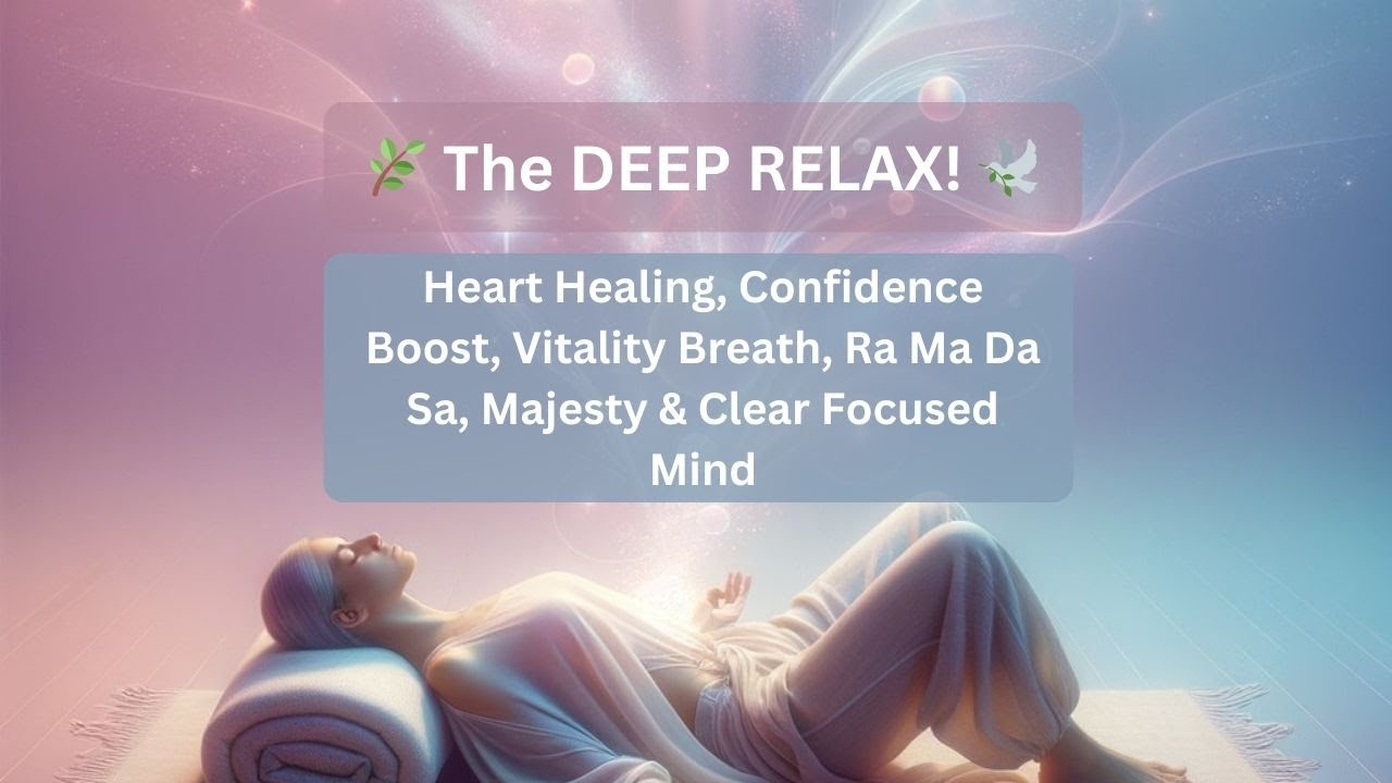 DEEP Kundalini Relax. Heart Healing, Confidence, Vitality Breath, Ra Ma Da Sa, Majesty & Clear Mind