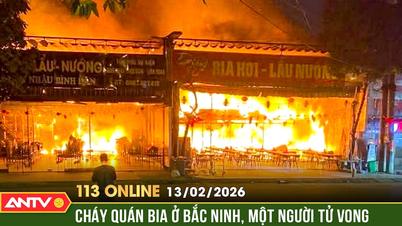Bản tin 113 online ngày 13/2 (26 Tết): Cháy quán bia hơi lúc rạng sáng, nam thiếu niên tử vong |ANTV