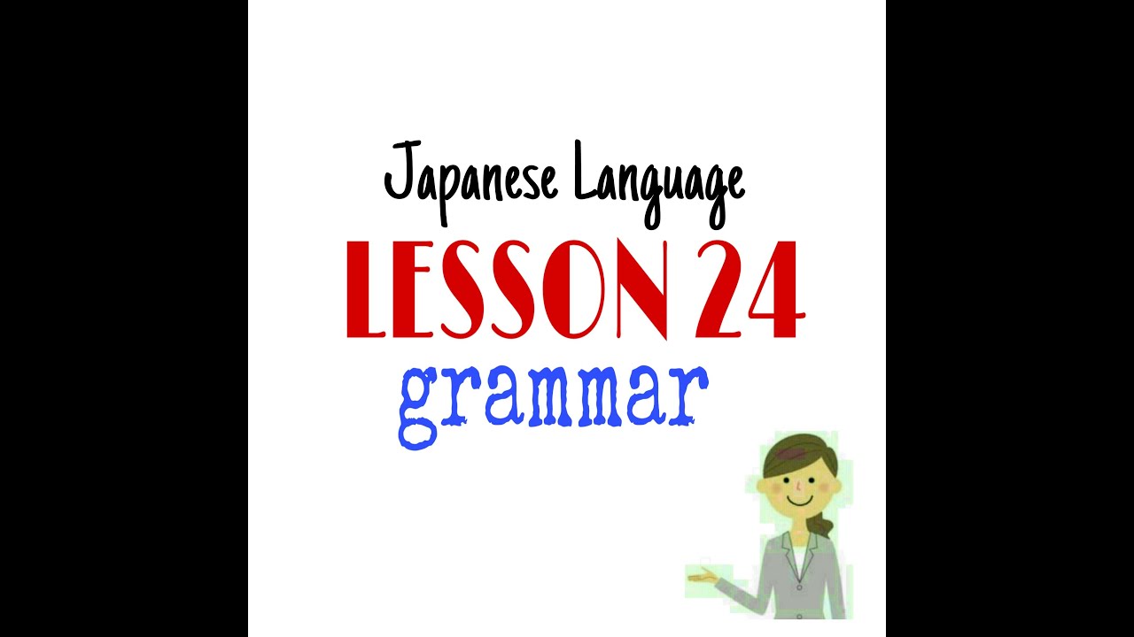 LESSON 24 GRAMMAR JAPANESE LANGUAGE