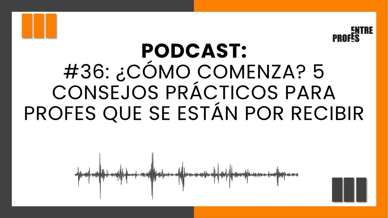 #36: ¿Cómo comenzar? 5 consejos prácticos para Profes que se están por recibir
