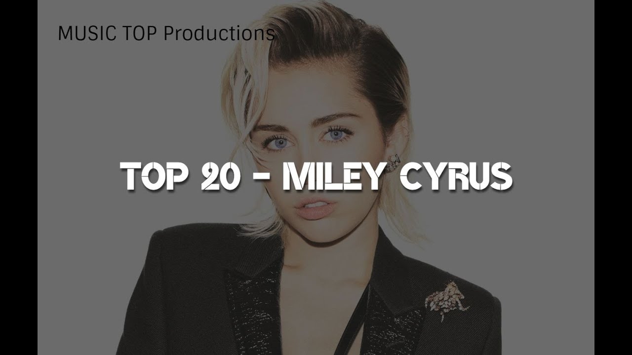 TOP 20 - Miley Cyrus (Best songs of Miley Cyrus aka. Hannah Montana)