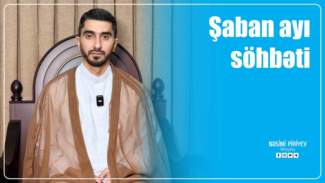 Nəsimi Piriyev - Şaban ayı söhbəti 2