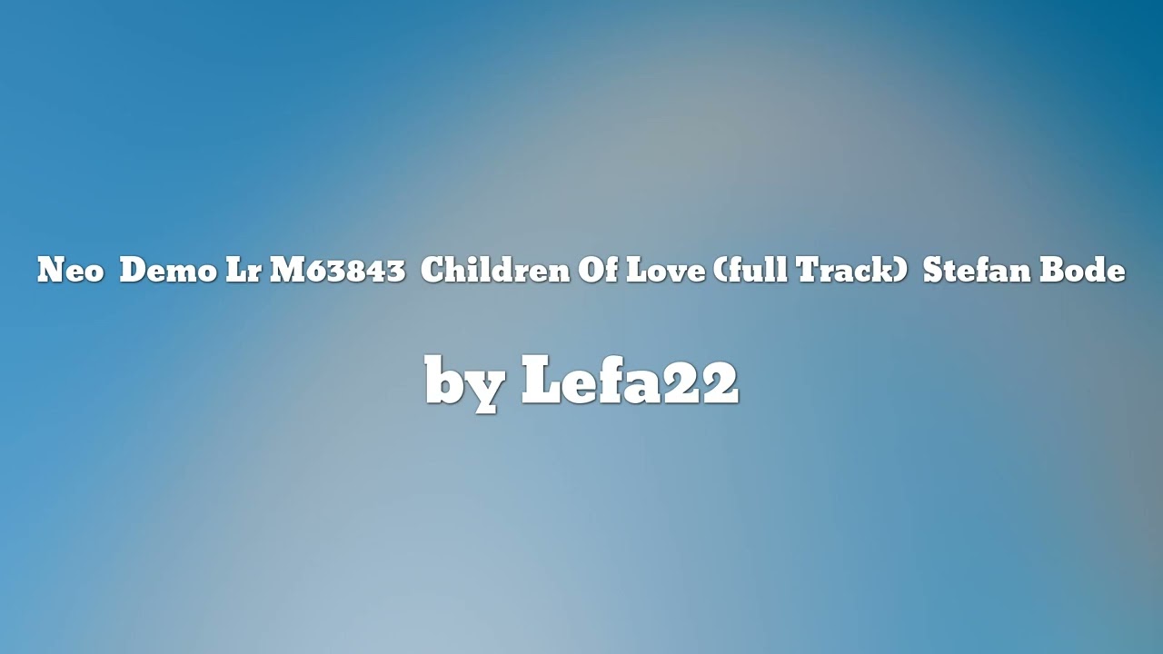 Neo Demo Lr M63843 Children Of Love (full Track) Stefan Bode - Lefa22