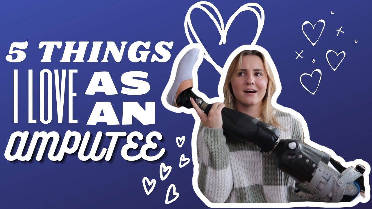 5 Things I Love as an AMPUTEE