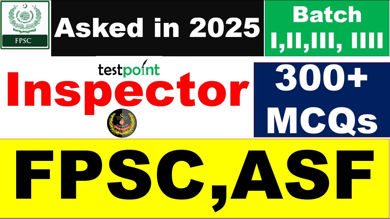 FPSC ASF Inspector (All Batches) 300 + MCQs papers held in May 2025