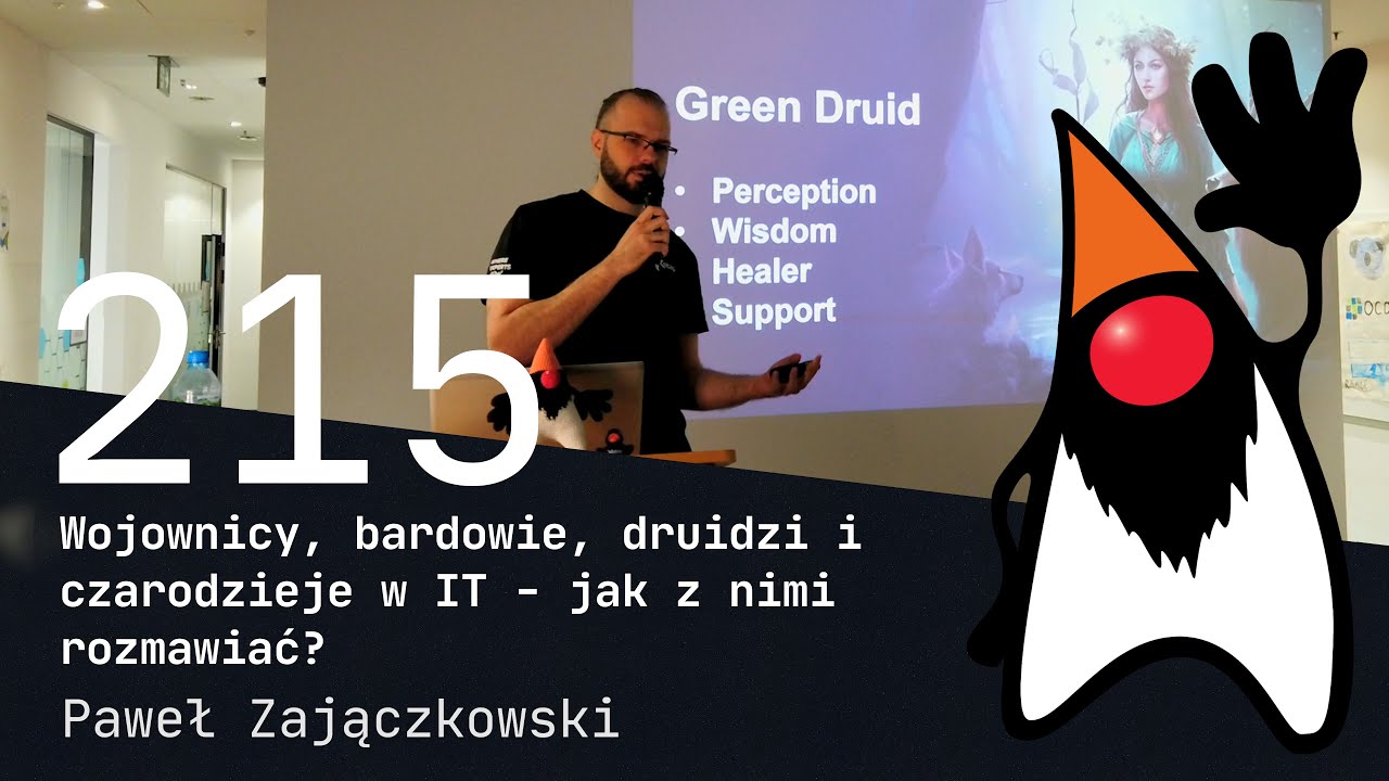 Wojownicy, bardowie, druidzi i czarodzieje w IT - jak z nimi rozmawiać? - Paweł Zajączkowski