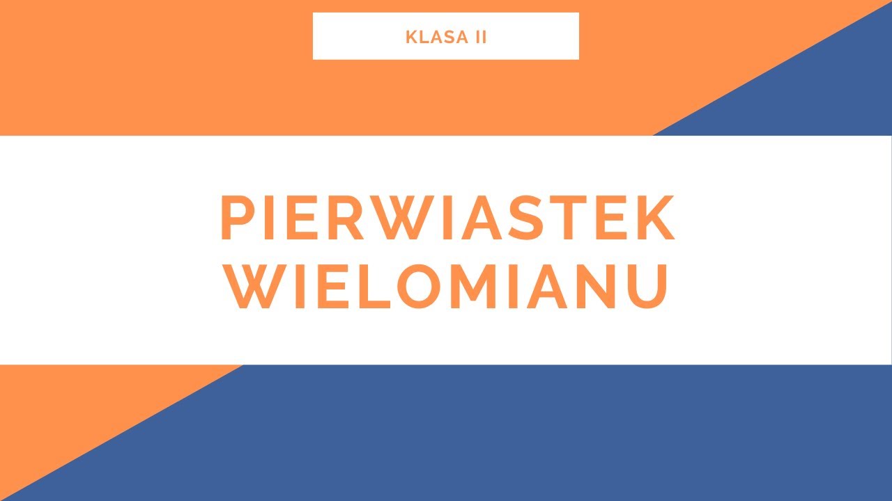 Liceum. Klasa II. Wielomiany. Pierwiastek wielomianu