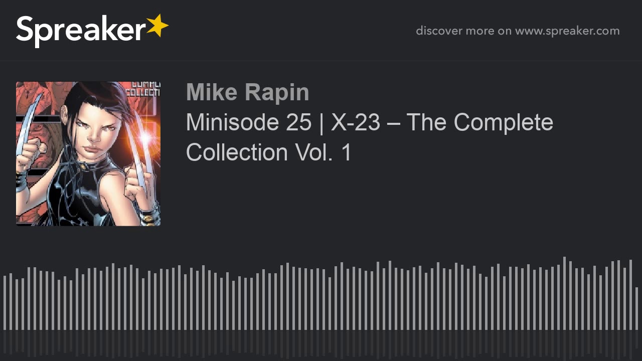 Minisode 25 | X-23 – The Complete Collection Vol. 1