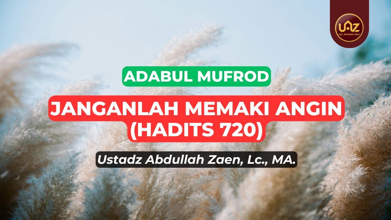 Janganlah Memaki Angin (Hadits 720) - Ustadz Abdullah Zaen., Lc., MA.