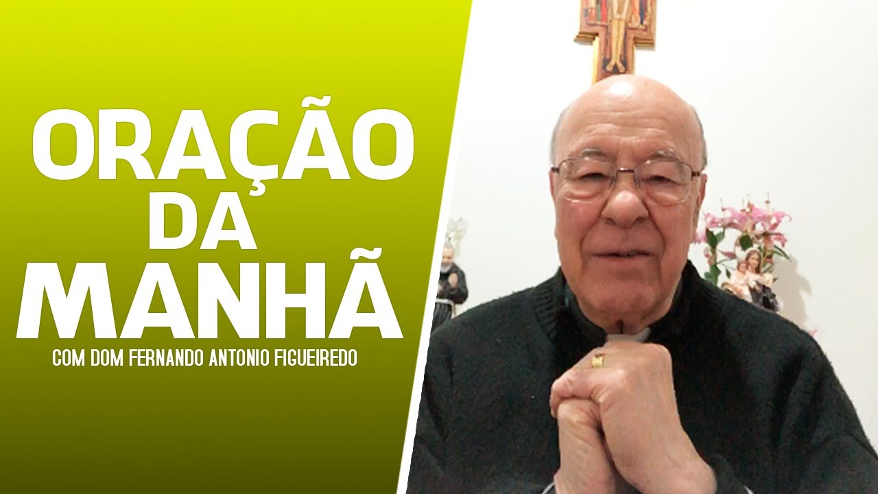 Ora&ccedil;&atilde;o da manh&atilde; - Dom Fernando Ant&ocirc;nio Figueiredo, ofm - Paz e Bem