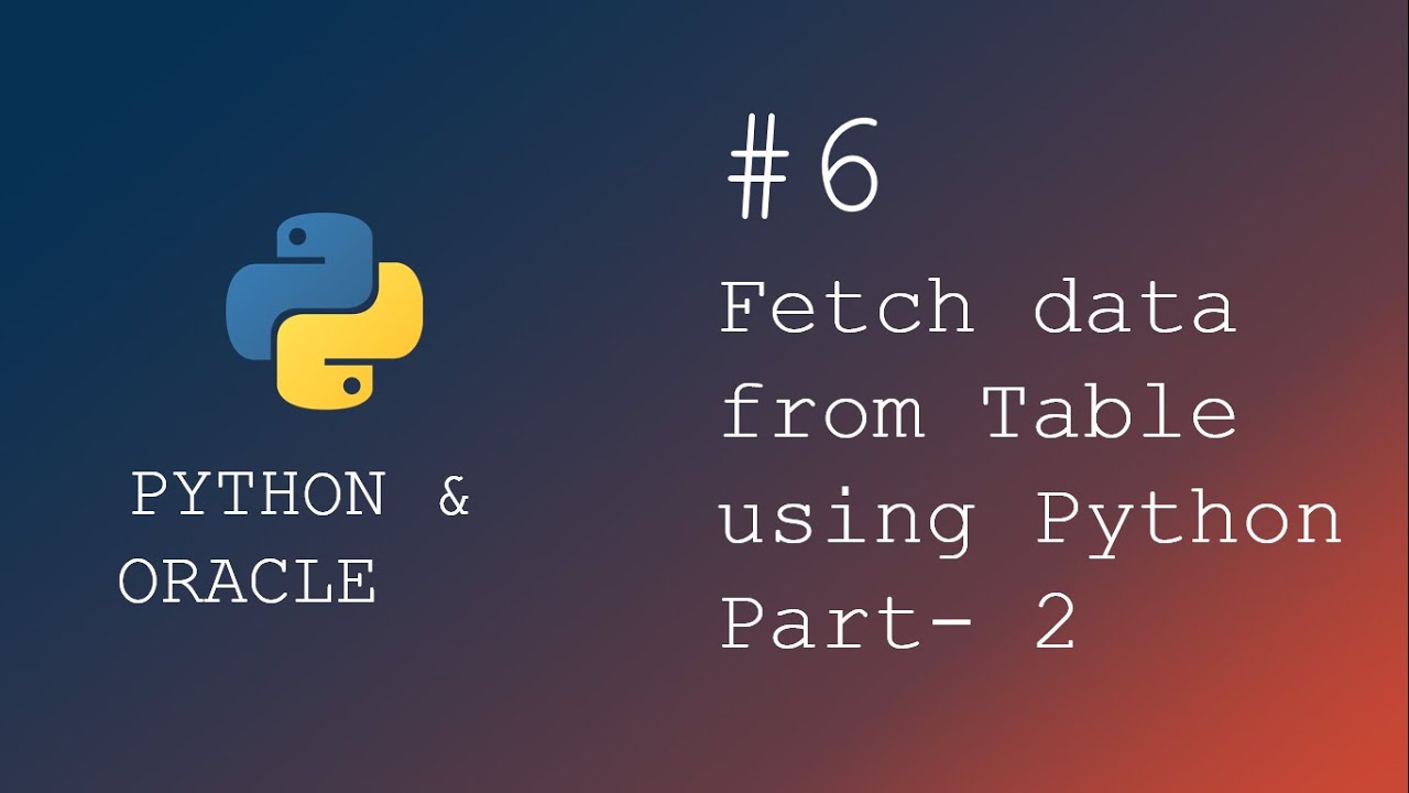 Python programming | Select or get data from table using python | Extract data from table | Part - 2