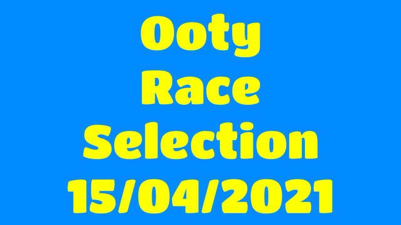15 April 2021 Ooty Race Selection