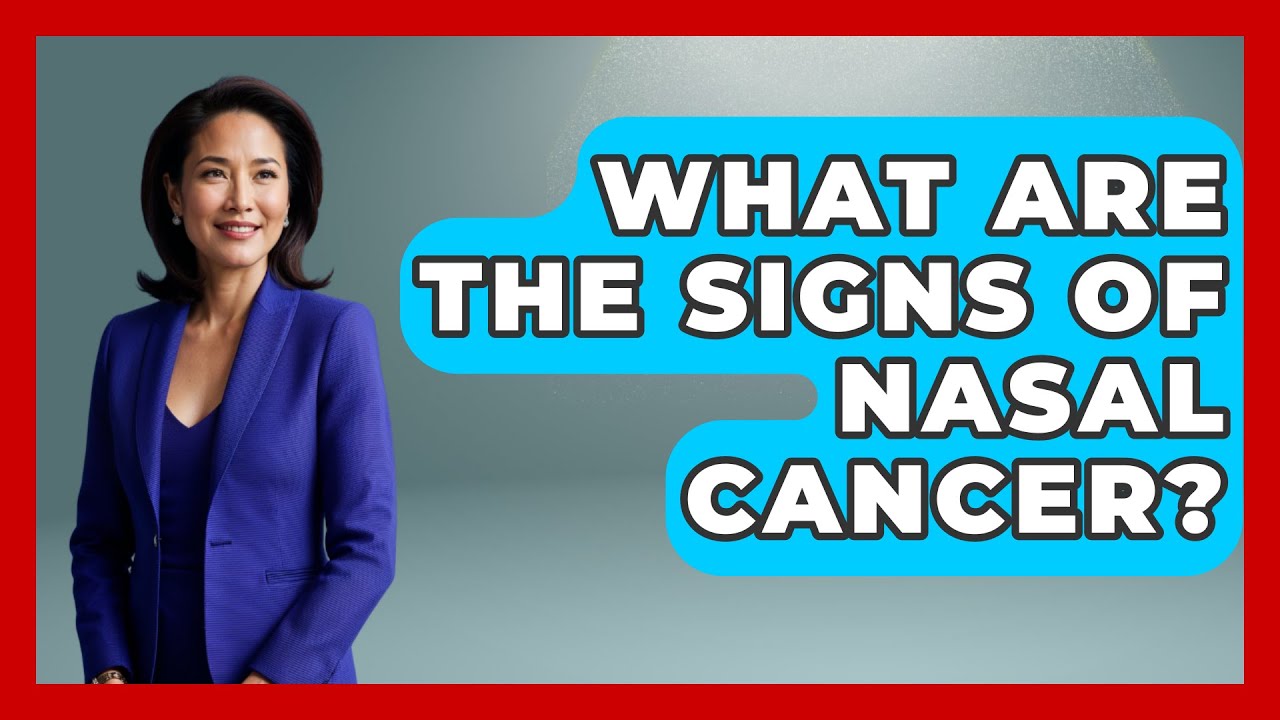What Are The Signs Of Nasal Cancer? - Ear Nose Throat Expert