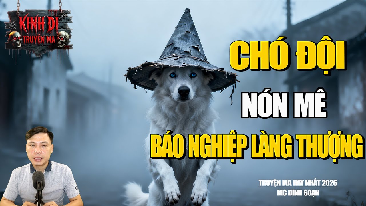 TRUYỆN MA CÓ THẬT : CHÓ ĐỘI NÓN MÊ BÁO NGHIỆP LÀNG THƯỢNG  | MC ĐÌNH SOẠN.