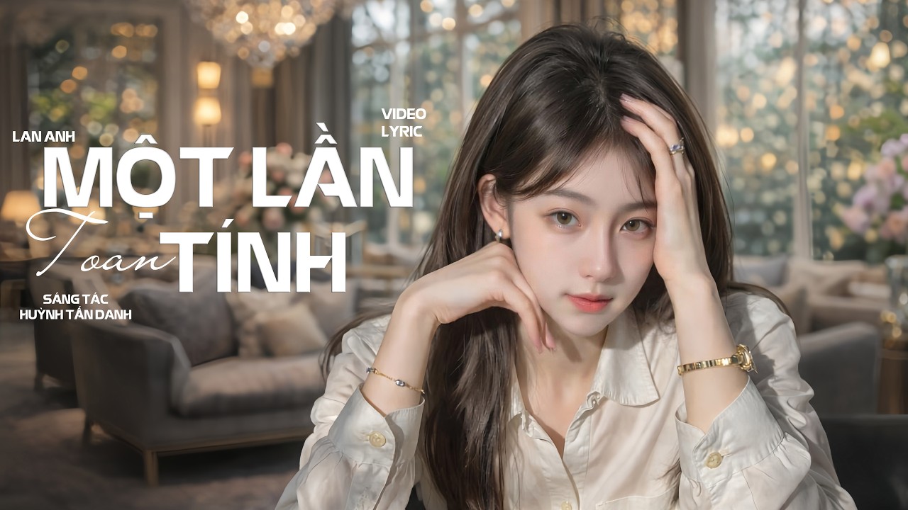 MỘT LẦN TOAN TÍNH | LAN ANH x NVC | OFFICIAL MUSIC VIDEO | Nặng lòng say đắm một người....