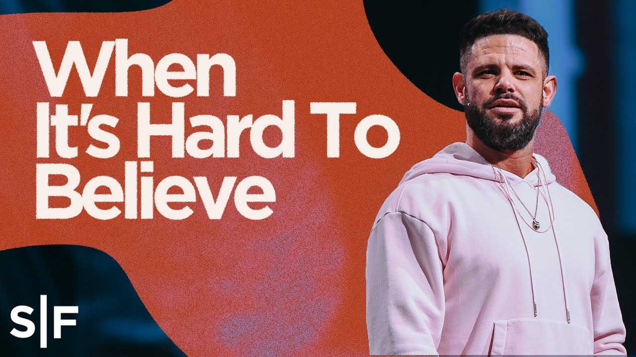 When It's Hard To Believe | Steven Furtick