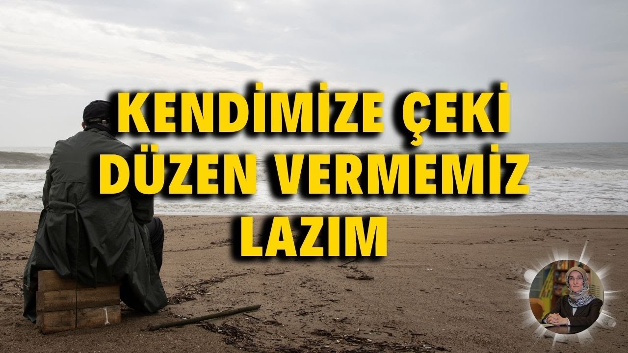 Kendimize Çeki Düzen Vermemiz Lazım
