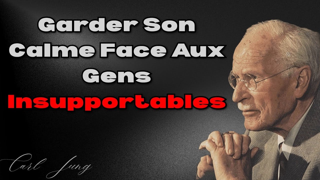 Comment rester calme même avec des personnes insupportables | Carl Jung