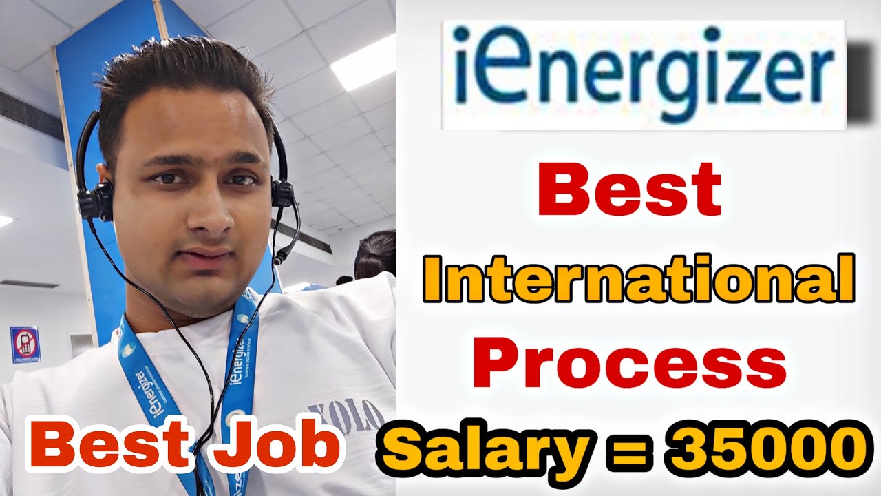 Best International process In ienergizer || salary 35000|| Interview मै जाने से पहले देख लो वीडियो 👍