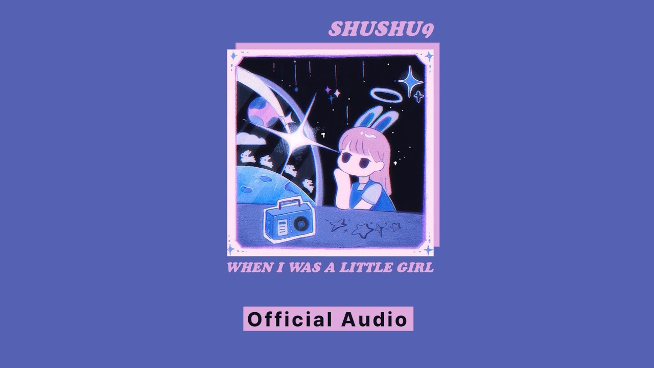 SHUSHU9 (슈슈나인) - WHEN I WAS A LITTLE GIRL | Official Audio