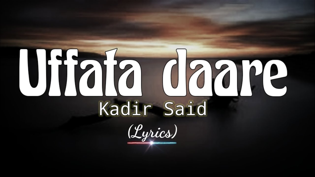 Kadir Said - Uffata Daare- (Lyrics Video) Best Oromo Music of All time.