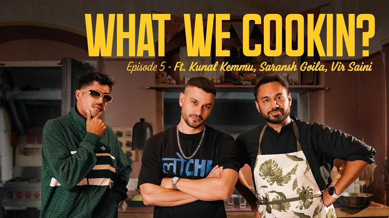 What We Cookin? Episode 5 - ‪@kunalkemmumusic‬ ft.‪@saranshgoila‬ ‪@VirBhaanSaini‬