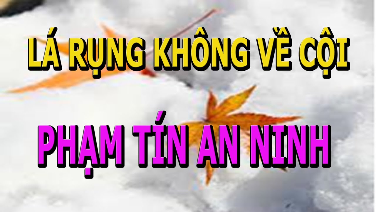 Lá Rụng Không Về Cội- Phạm Tín An Ninh