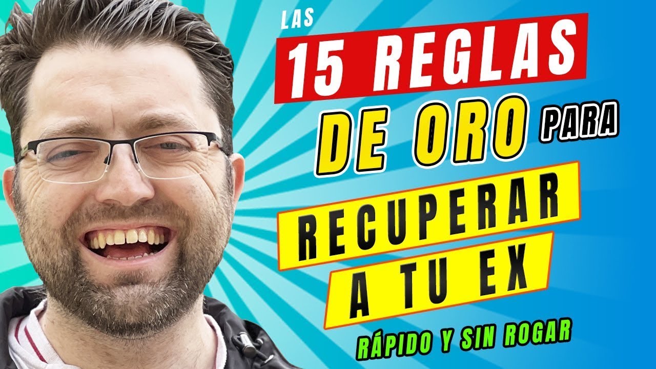 15 Reglas para recuperar a tu ex | Rápido y sin rogar ni un segundo