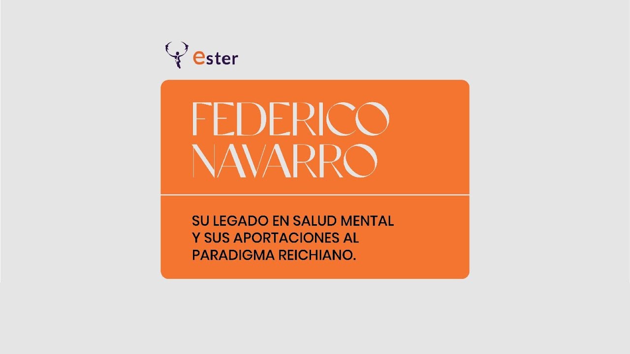 Federico Navarro -  Su legado en salud mental y sus aportaciones al paradigma reichiano