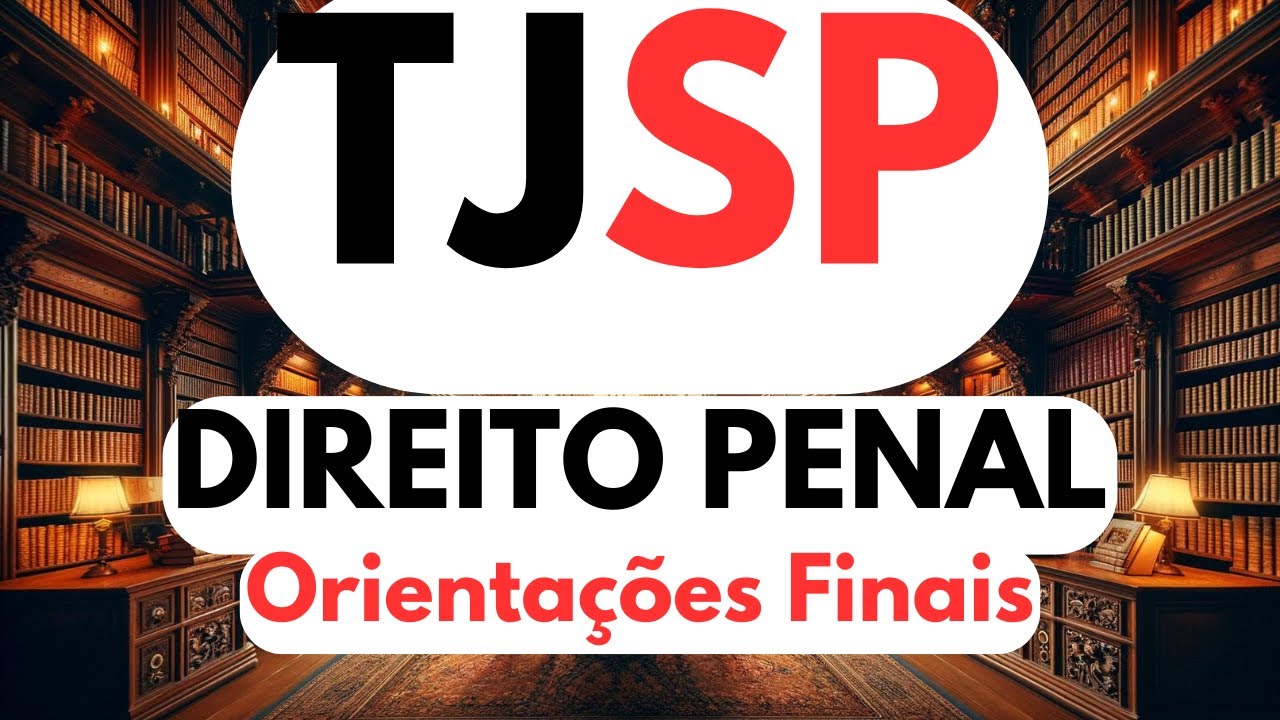 Direito Penal- Escrevente-TJSP 2025- Orientações Finais