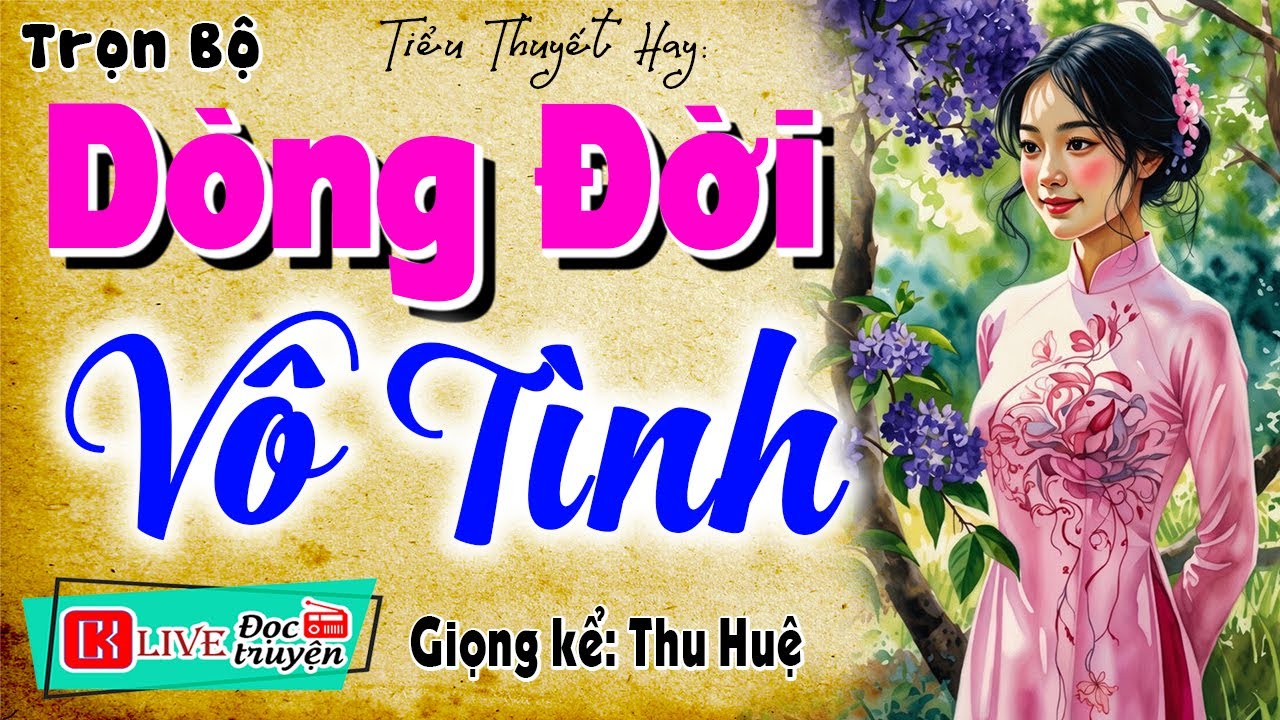 C&acirc;u Chuyện Đ&aacute;ng Nghe - D&Ograve;NG ĐỜI V&Ocirc; T&Igrave;NH [FULL] Truyện T&acirc;m Sự H&ocirc;n Nh&acirc;n - MC Thu Huệ