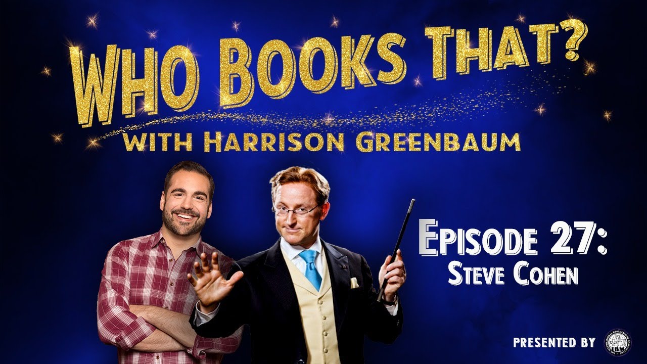 Who Books That? w/ Harrison Greenbaum, Ep. 27: STEVE COHEN (w/ HARRY LORAYNE, MARK LEVY, & more)