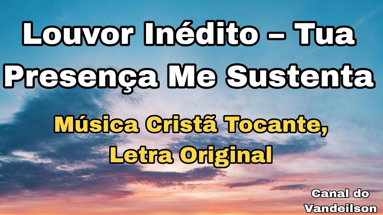 Tua Presença Me Sustenta - Música Cristã com Letra
