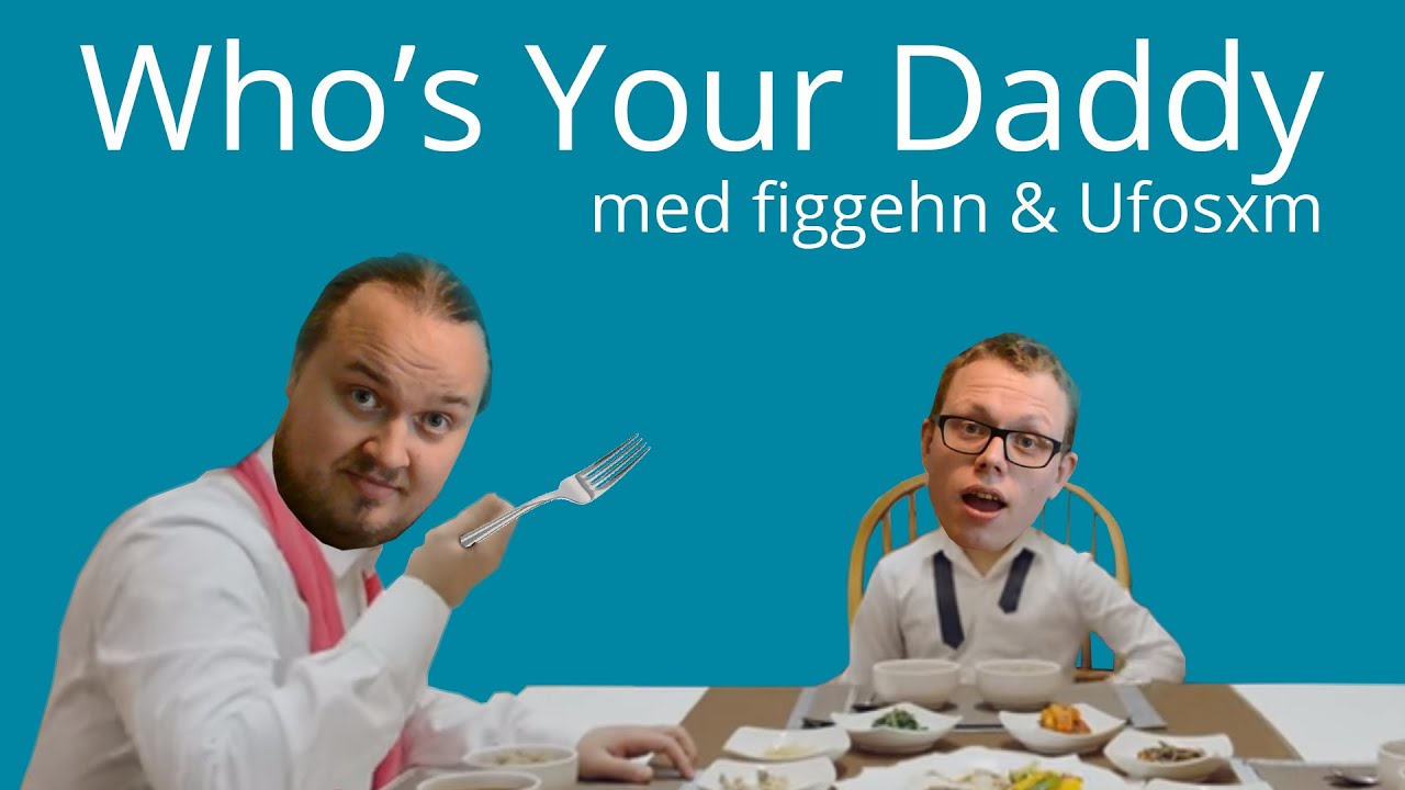 Who's Your Daddy med figgehn & Ufosxm | SLUTA ANDAS!