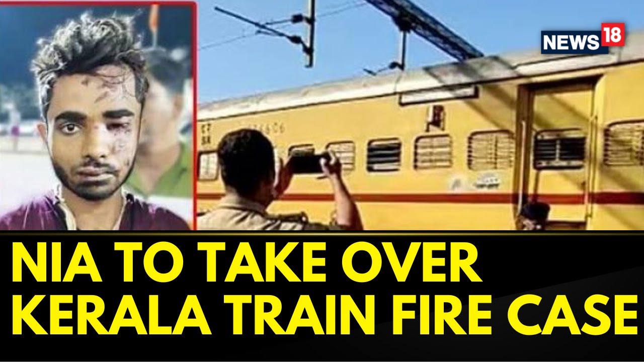 Kerala Train Fire Case | Kerala Train Fire Case Is Likely To Be Handed Over To NIA: Sources | News18