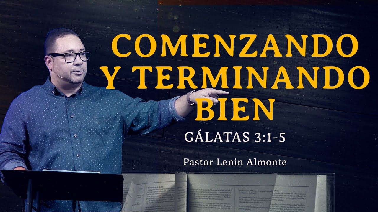 Ps. Lenin Almonte | Comenzando y Terminando Bien | Gálatas 3:1-5 | Agosto 3, 2025