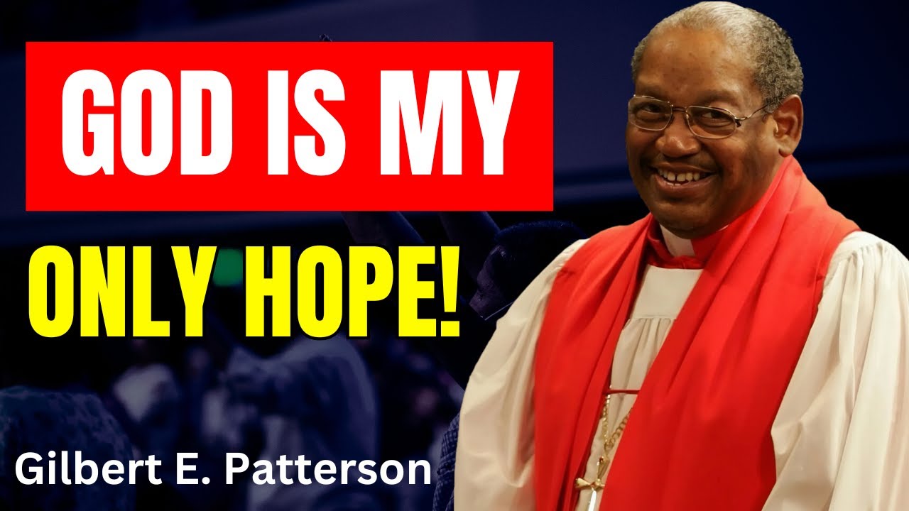 God Is My Only Hope! - Bishop G.E. Patterson