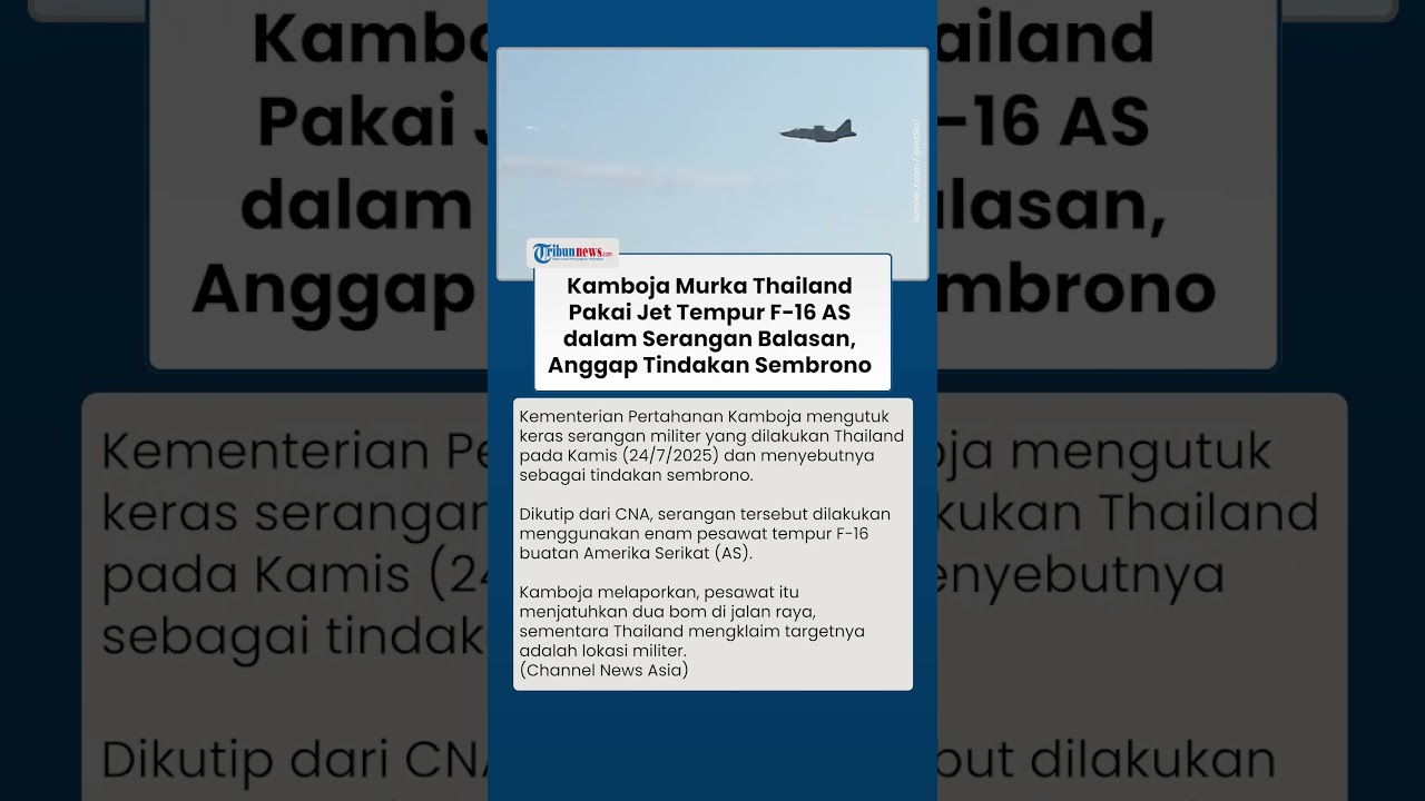 Kamboja Kecam Serangan Balasan Thailand Pakai Jet Tempur F-16 AS, Anggap sebagai Tindakan Sembrono