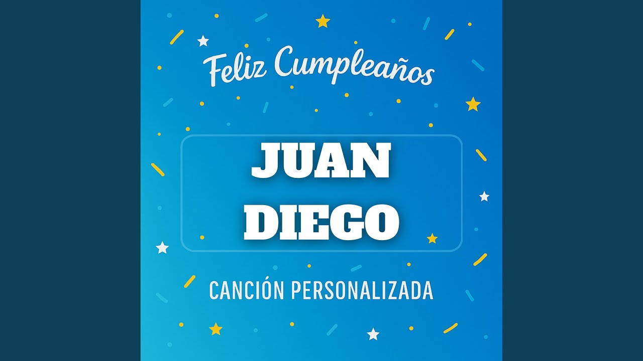 Feliz Cumpleaños JUAN DIEGO - Canción Personalizada