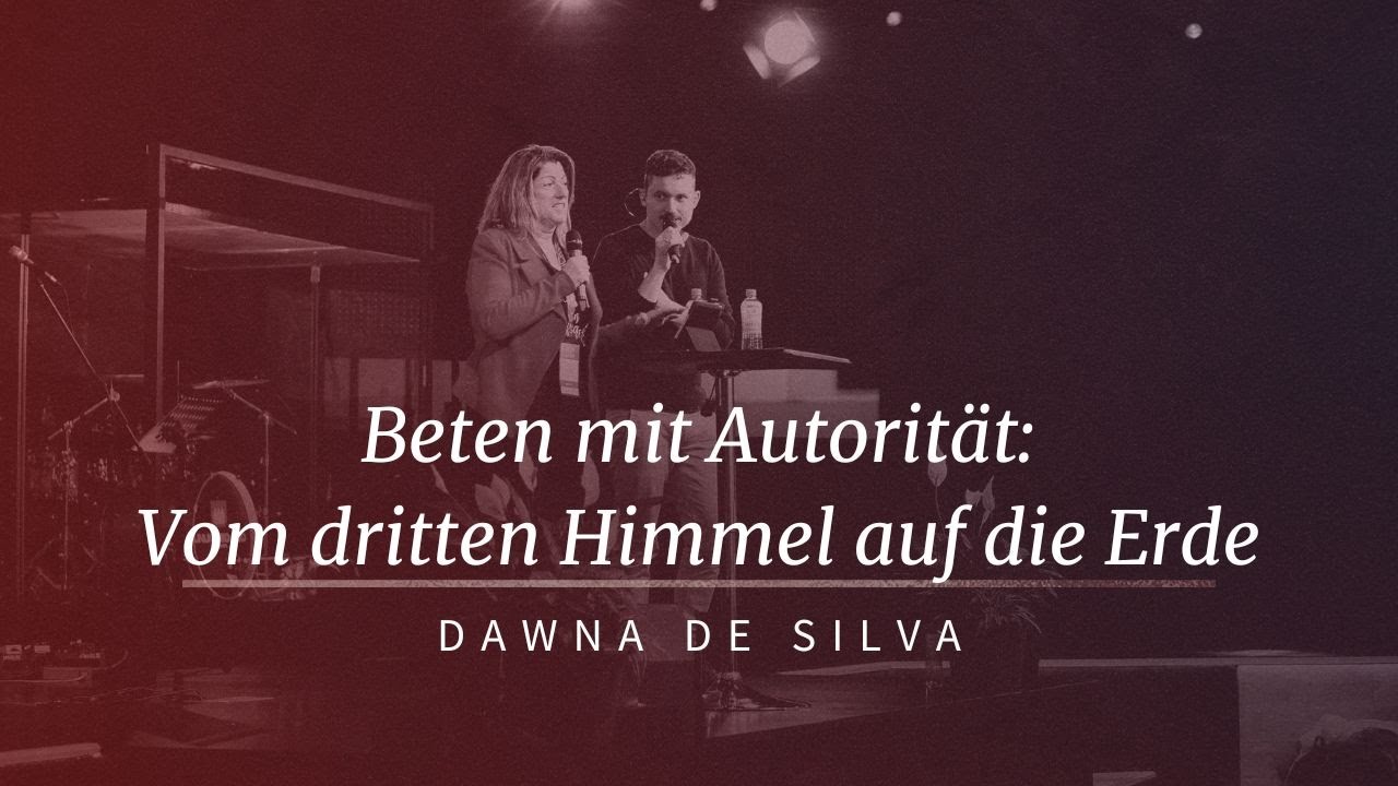 Beten mit Autorität: Vom dritten Himmel auf die Erde | Dawna De Silva | unlimitedGod