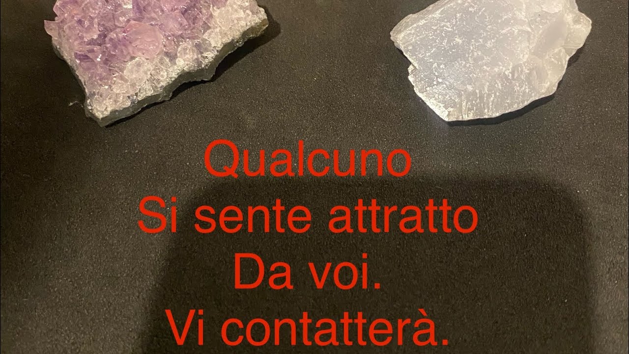 Qualcuno si sente attratto da voi . Vi contatterà.