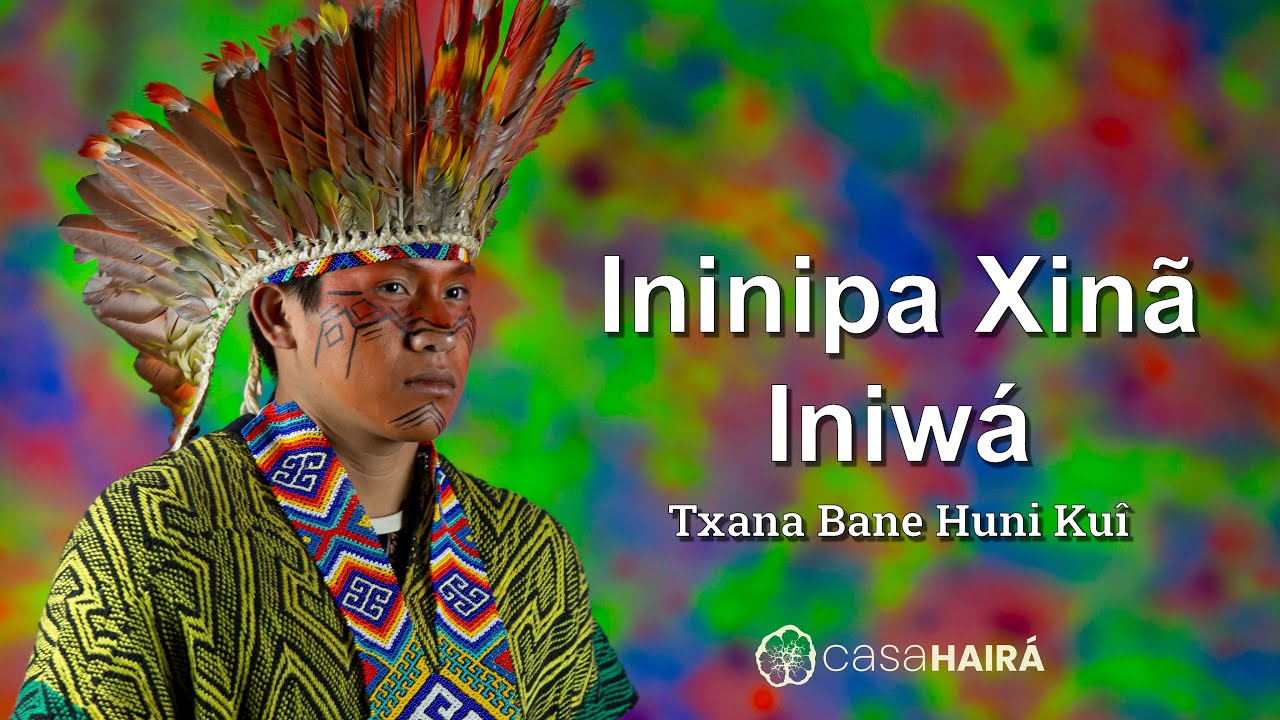 Ininipa Xinã Iniwá - Txana Bane Huni Kuin - Casa Hairá