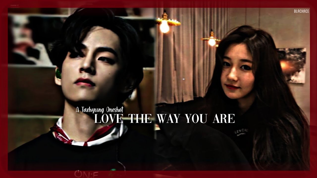 Love the Way you Are | a K.TH oneshot