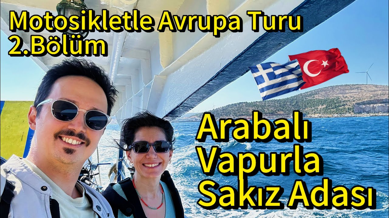 Arabalı Vapurla Yunan Adası - Motosikletle Avrupa Turu 2.Bölüm Çeşme-Sakız Adası (Chios)