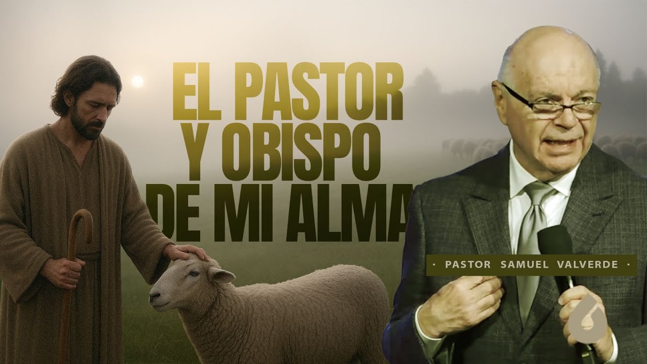 EL PASTOR Y OBISPO DE MI ALMA (PARTE 1)  |   Pastor Samuel Valverde