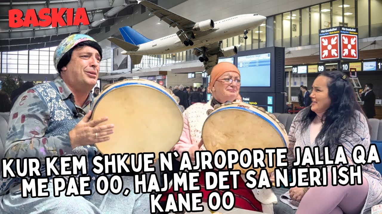 Kur kem shkue n'Ajroporte jalla qa me pae oo, haj me det sa njeri ish kane oo | Baskia