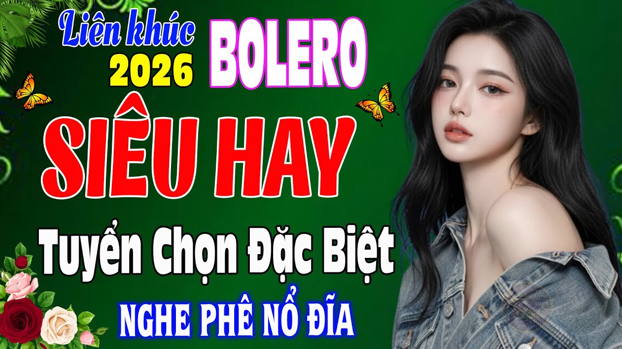 Bolero Trữ Tình Mới Nhất 2026 ➤ Nhạc Vàng Xưa Đánh Thức Cảm Xúc Sâu Tận Đáy Lòng